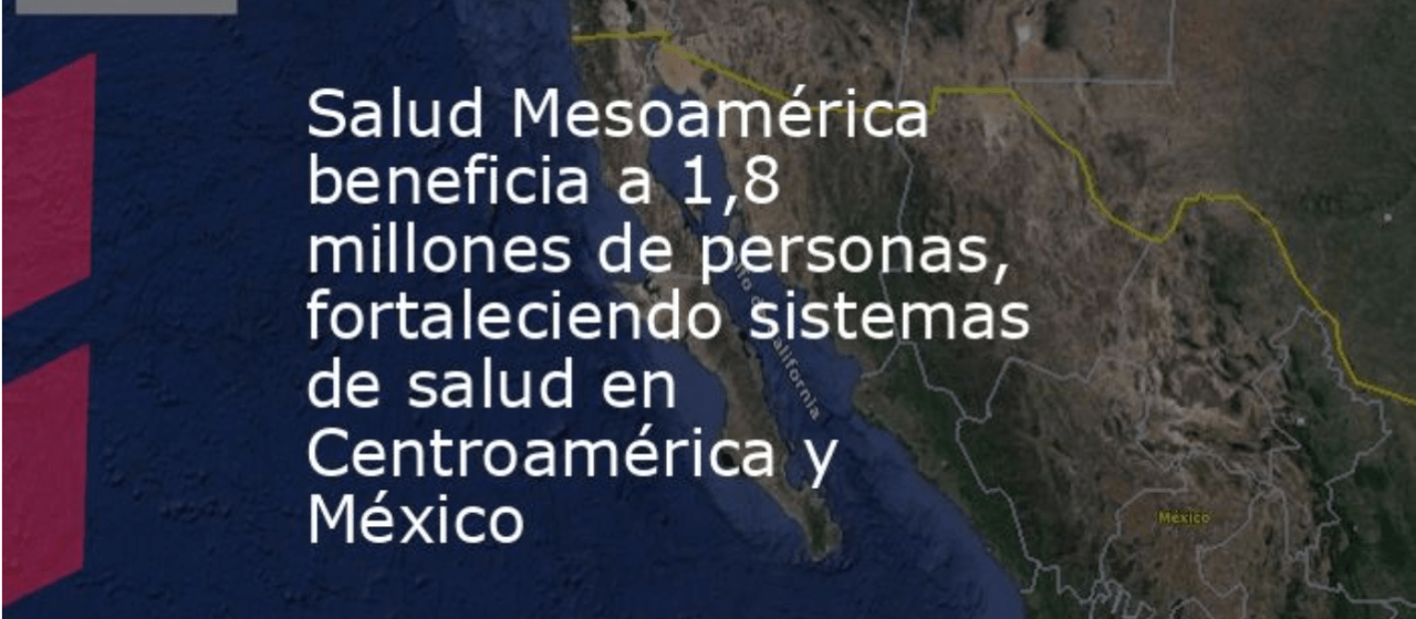 Salud Mesoamérica beneficia a 1,8 millones de personas, fortaleciendo sistemas de salud en Centroamérica y México MPV